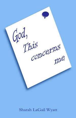 God, This Concerns Me de Sharah Lagail Wyatt