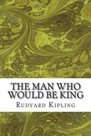 The Man Who Would Be King de Rudyard Kipling