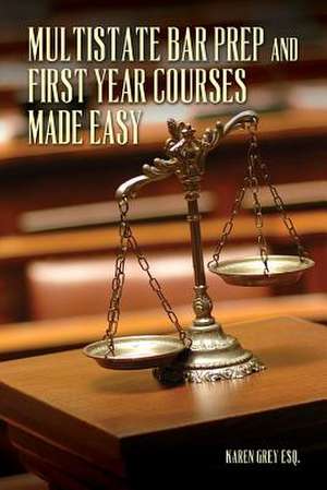 Multistate Bar Prep and First Year Courses Made Easy de Karen Grey Esq