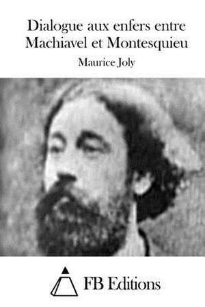 Dialogue Aux Enfers Entre Machiavel Et Montesquieu de Maurice Joly