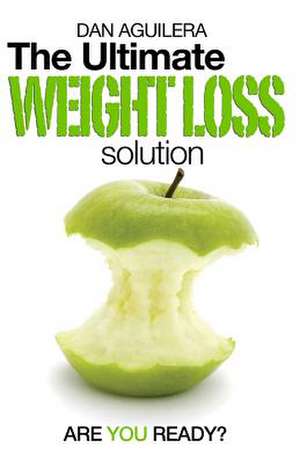 The Ultimate Weight Loss Solution de Dan Aguilera