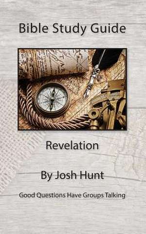 Bible Study Guide -- Revelation de Josh Hunt