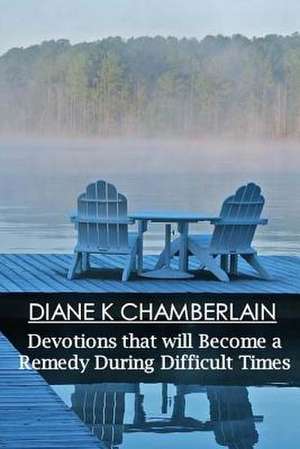 Devotions That Will Become a Remedy During Difficult Times de Diane K. Chamberlain