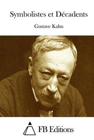 Symbolistes Et Decadents de Gustave Kahn