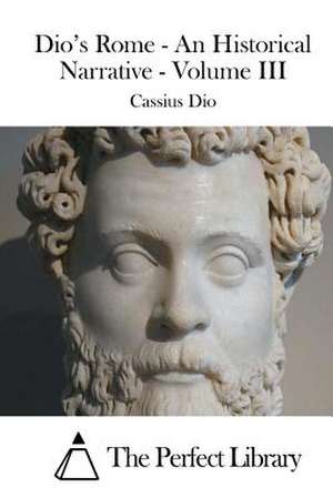 Dio's Rome - An Historical Narrative - Volume III de Cassius Dio