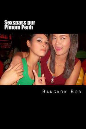 Sexspass Pur Phnom Penh de Bangkok Bob