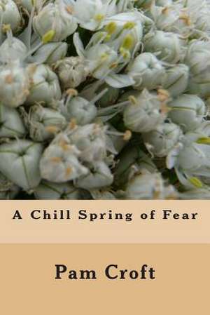 A Chill Spring of Fear de Mrs Pam Croft