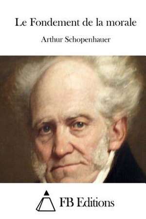 Le Fondement de La Morale de Arthur Schopenhauer