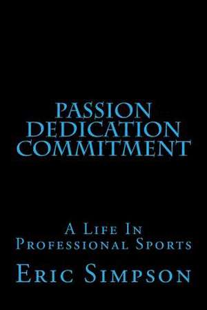 Passion Dedication Commitment de Eric Simpson