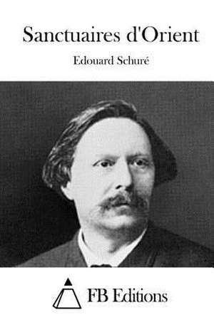 Sanctuaires D'Orient de Edouard Schure