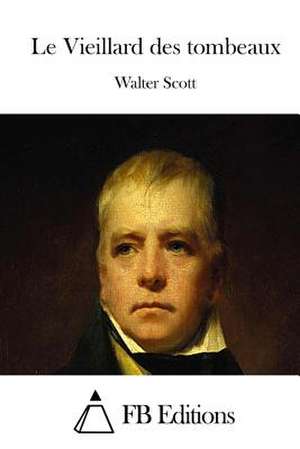 Le Vieillard Des Tombeaux de Walter Scott