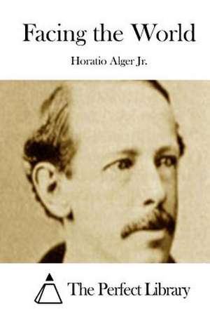 Facing the World de Horatio Alger