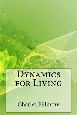 Dynamics for Living de Charles Fillmore