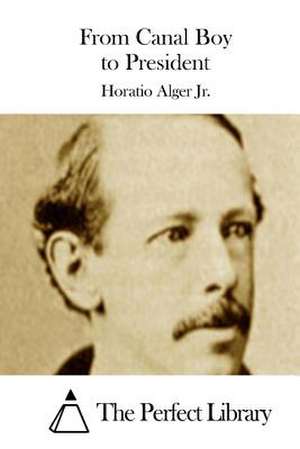 From Canal Boy to President de Horatio Alger