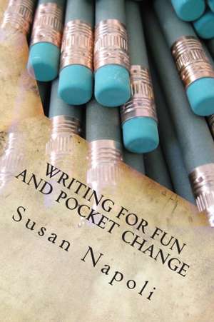 Writing for Fun and Pocket Change de Susan Devine Napoli