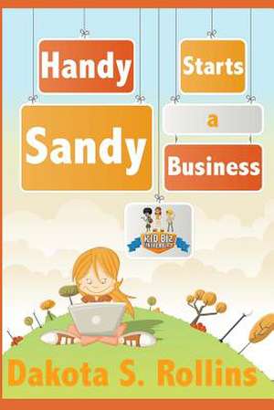 Handy Sandy Starts a Business de Dakota S. Rollins