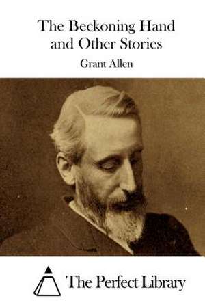 The Beckoning Hand and Other Stories de Grant Allen