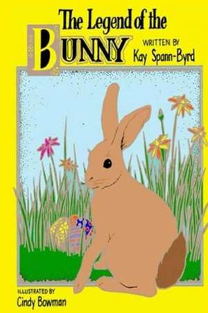 The Legend of the Bunny de Kay Spann Byrd