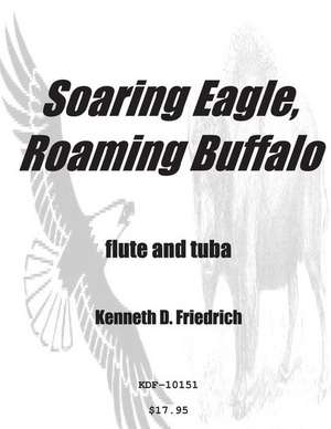 Soaring Eagle, Roaming Buffalo de Kenneth Friedrich