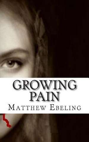 Growing Pain de Matthew Ebeling