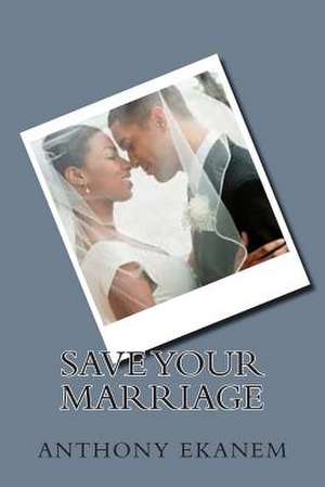 Save Your Marriage de Anthony Ekanem