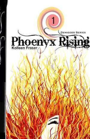 Phoenyx Rising de Kolleen Fraser