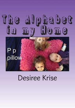 The Alphabet in My Home de Desiree Krise