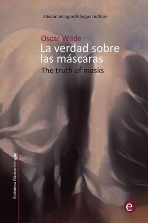 La Verdad Sobre Las Mascaras/The Truth of Masks de Oscar Wilde