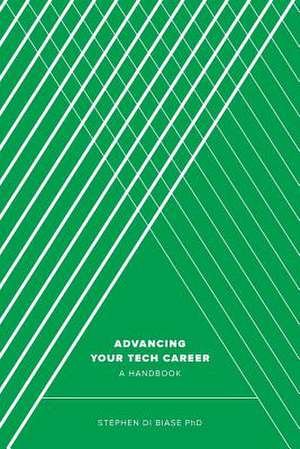 Advancing Your Tech Career de Stephen a. Di Biase Phd