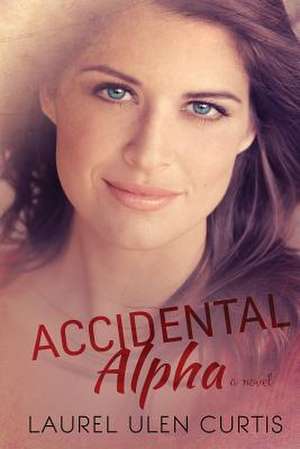 Accidental Alpha de Laurel Ulen Curtis