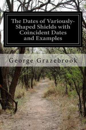 The Dates of Variously-Shaped Shields with Coincident Dates and Examples de George Grazebrook