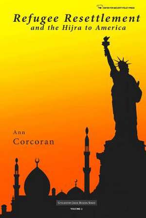 Refugee Resettlement and the Hijra to America de Ann Corcoran