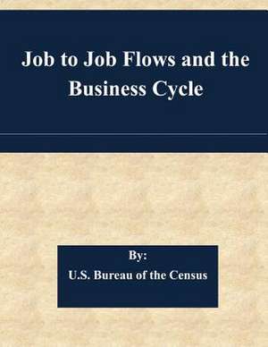 Job to Job Flows and the Business Cycle de U. S. Bureau of the Census