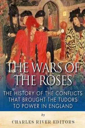 The Wars of the Roses de Charles River Editors