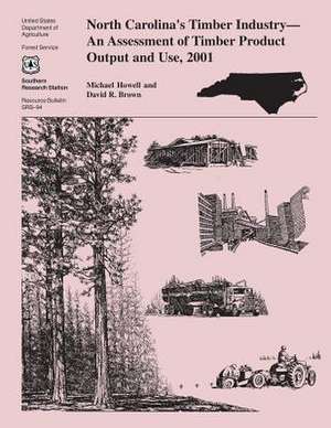 North Carolina's Timber Indsutry an Assessment of Timber Product Output and Use, 2001 de Untied States Department of Agriculture