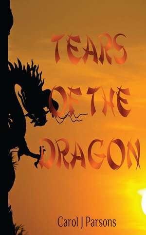 Tears of the Dragon de Carol J. Parsons