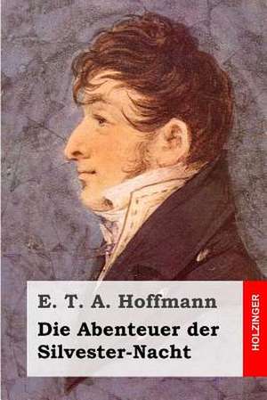 Die Abenteuer Der Silvester-Nacht de E. T. a. Hoffmann