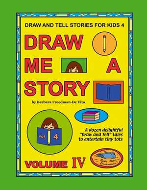 Draw and Tell Stories for Kids 4 de Barbara Freedman-De Vito