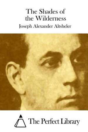 The Shades of the Wilderness de Joseph Alexander Altsheler