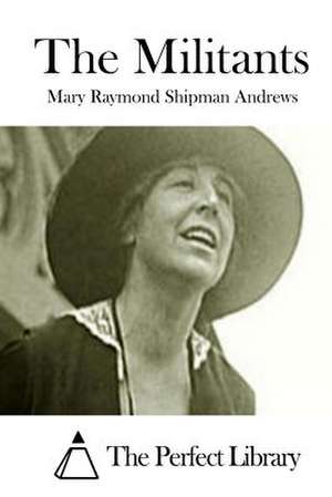 The Militants de Mary Raymond Shipman Andrews