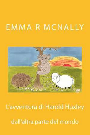 L'Avventura Di Harold Huxley Dall'altra Parte del Mondo de Emma R. McNally