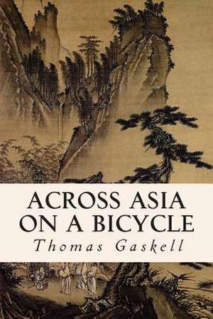 Across Asia on a Bicycle de Thomas Gaskell