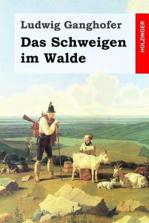 Das Schweigen Im Walde de Ludwig Ganghofer