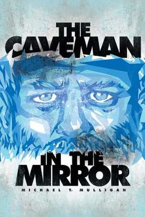 The Caveman in the Mirror de Mulligan, MR Michael T.