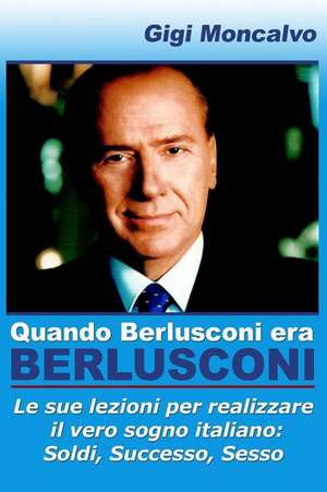 Quando Berlusconi Era Berlusconi de Gigi Moncalvo