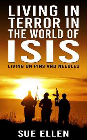 Living in Terror in the World of Isis de Sue Ellen