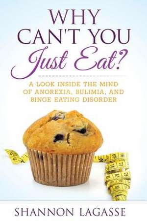 Why Can't You Just Eat? de Shannon Lagasse