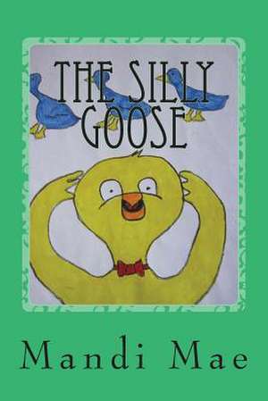 The Silly Goose de Mandi Mae