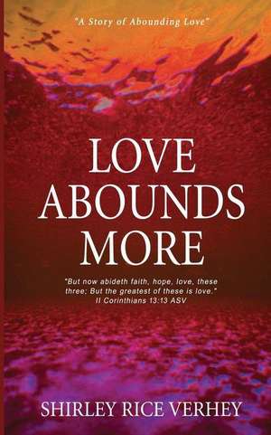 Love Abounds More de Shirley Rice Verhey