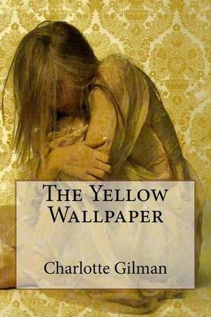 The Yellow Wallpaper de MS Charlotte Perkins Gilman